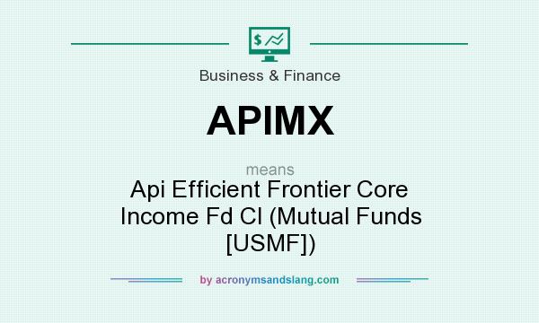 What does APIMX mean? It stands for Api Efficient Frontier Core Income Fd Cl (Mutual Funds [USMF])