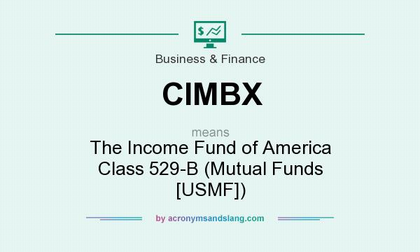 What does CIMBX mean? It stands for The Income Fund of America Class 529-B (Mutual Funds [USMF])