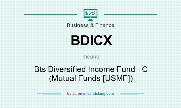 What does BDICX mean? It stands for Bts Diversified Income Fund - C (Mutual Funds [USMF])