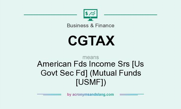 What does CGTAX mean? It stands for American Fds Income Srs [Us Govt Sec Fd] (Mutual Funds [USMF])