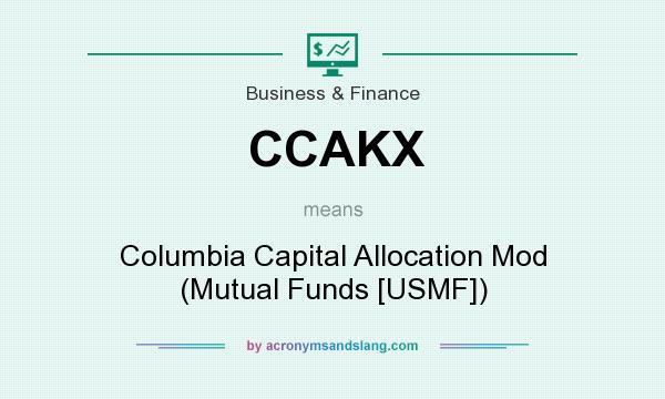What does CCAKX mean? It stands for Columbia Capital Allocation Mod (Mutual Funds [USMF])