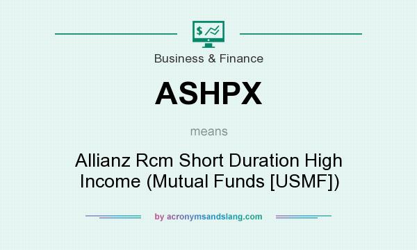 What does ASHPX mean? It stands for Allianz Rcm Short Duration High Income (Mutual Funds [USMF])