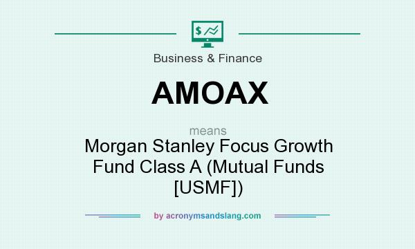 What does AMOAX mean? It stands for Morgan Stanley Focus Growth Fund Class A (Mutual Funds [USMF])