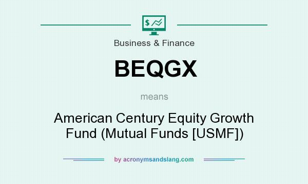 What does BEQGX mean? It stands for American Century Equity Growth Fund (Mutual Funds [USMF])