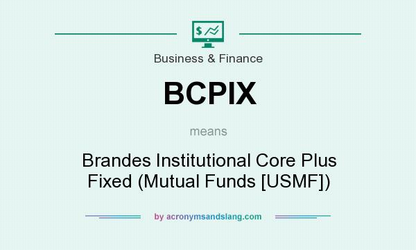 What does BCPIX mean? It stands for Brandes Institutional Core Plus Fixed (Mutual Funds [USMF])