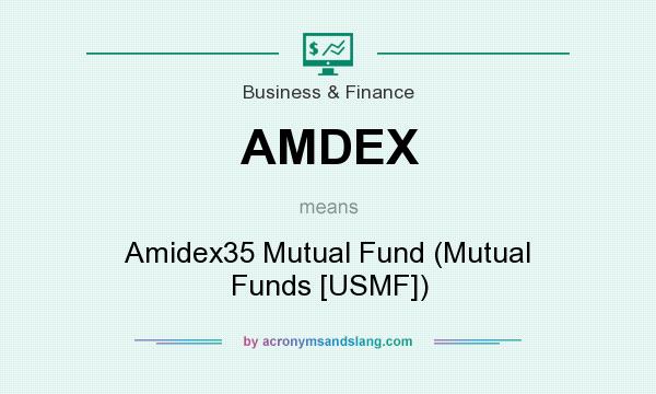 What does AMDEX mean? It stands for Amidex35 Mutual Fund (Mutual Funds [USMF])