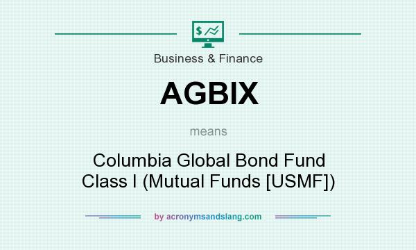 What does AGBIX mean? It stands for Columbia Global Bond Fund Class I (Mutual Funds [USMF])