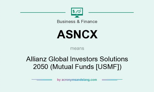 What does ASNCX mean? It stands for Allianz Global Investors Solutions 2050 (Mutual Funds [USMF])
