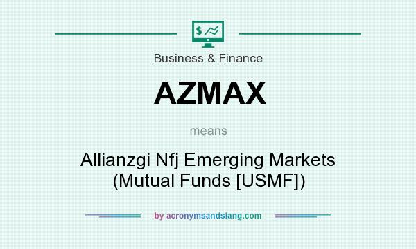 What does AZMAX mean? It stands for Allianzgi Nfj Emerging Markets (Mutual Funds [USMF])