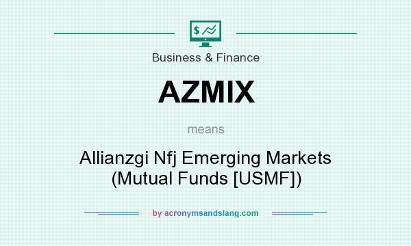 What does AZMIX mean? It stands for Allianzgi Nfj Emerging Markets (Mutual Funds [USMF])