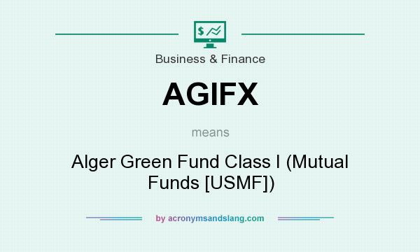 What does AGIFX mean? It stands for Alger Green Fund Class I (Mutual Funds [USMF])
