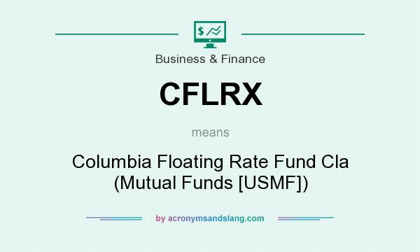 What does CFLRX mean? It stands for Columbia Floating Rate Fund Cla (Mutual Funds [USMF])