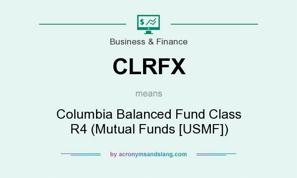What does CLRFX mean? It stands for Columbia Balanced Fund Class R4 (Mutual Funds [USMF])