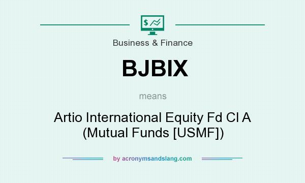 What does BJBIX mean? It stands for Artio International Equity Fd Cl A (Mutual Funds [USMF])