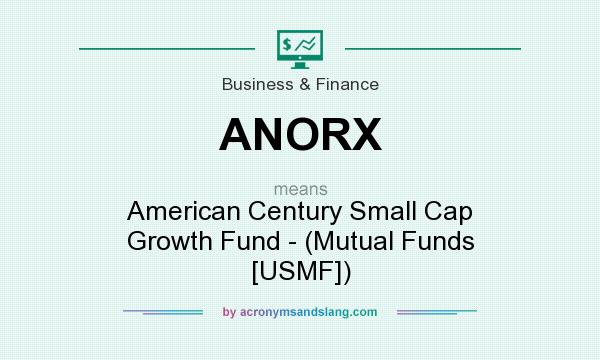 What does ANORX mean? It stands for American Century Small Cap Growth Fund - (Mutual Funds [USMF])