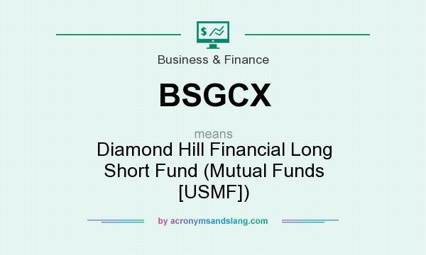 What does BSGCX mean? It stands for Diamond Hill Financial Long Short Fund (Mutual Funds [USMF])