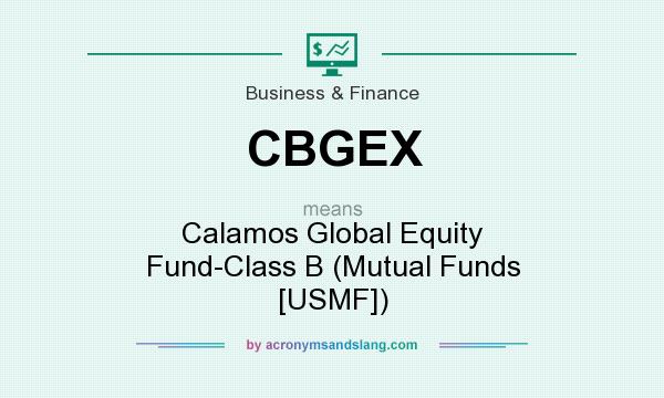 What does CBGEX mean? It stands for Calamos Global Equity Fund-Class B (Mutual Funds [USMF])