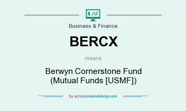 What does BERCX mean? It stands for Berwyn Cornerstone Fund (Mutual Funds [USMF])