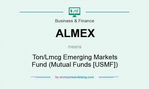What does ALMEX mean? It stands for Ton/Lmcg Emerging Markets Fund (Mutual Funds [USMF])