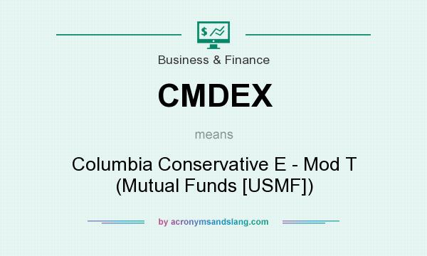 What does CMDEX mean? It stands for Columbia Conservative E - Mod T (Mutual Funds [USMF])
