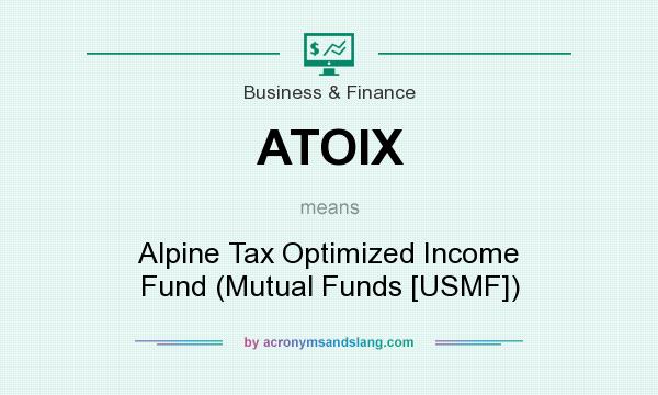 What does ATOIX mean? It stands for Alpine Tax Optimized Income Fund (Mutual Funds [USMF])