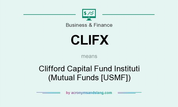 What does CLIFX mean? It stands for Clifford Capital Fund Instituti (Mutual Funds [USMF])
