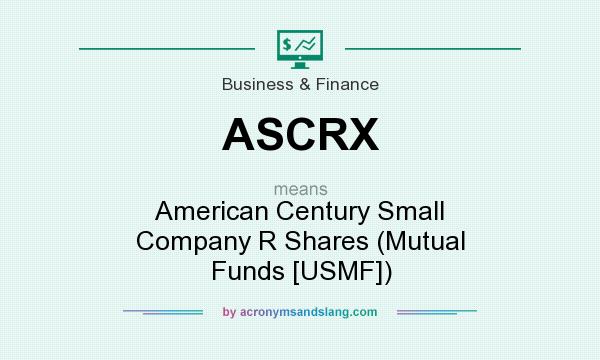 What does ASCRX mean? It stands for American Century Small Company R Shares (Mutual Funds [USMF])