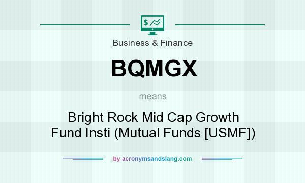 What does BQMGX mean? It stands for Bright Rock Mid Cap Growth Fund Insti (Mutual Funds [USMF])
