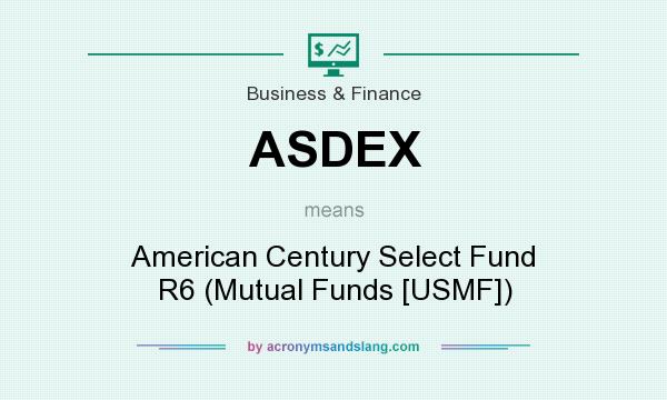 What does ASDEX mean? It stands for American Century Select Fund R6 (Mutual Funds [USMF])