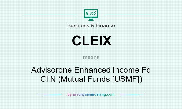 What does CLEIX mean? It stands for Advisorone Enhanced Income Fd Cl N (Mutual Funds [USMF])