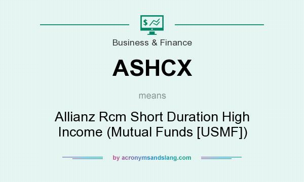 What does ASHCX mean? It stands for Allianz Rcm Short Duration High Income (Mutual Funds [USMF])