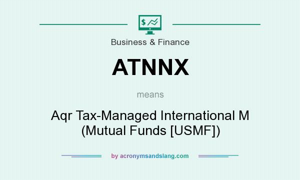 What does ATNNX mean? It stands for Aqr Tax-Managed International M (Mutual Funds [USMF])
