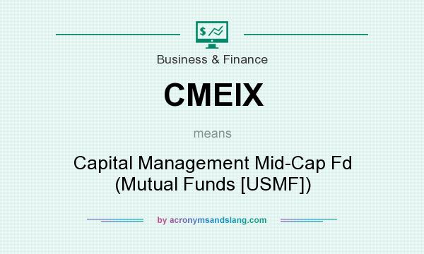 What does CMEIX mean? It stands for Capital Management Mid-Cap Fd (Mutual Funds [USMF])
