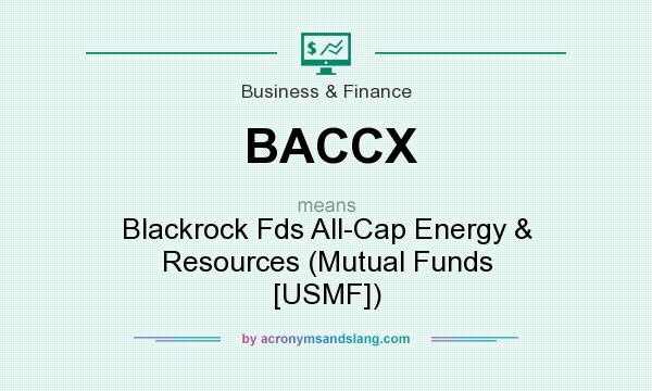 What does BACCX mean? It stands for Blackrock Fds All-Cap Energy & Resources (Mutual Funds [USMF])