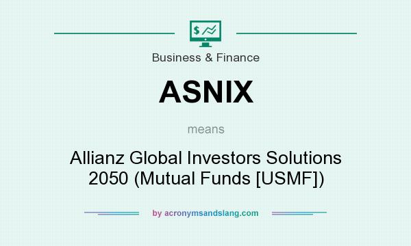 What does ASNIX mean? It stands for Allianz Global Investors Solutions 2050 (Mutual Funds [USMF])