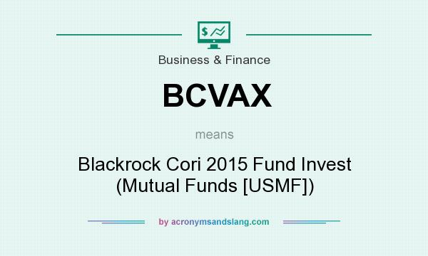 What does BCVAX mean? It stands for Blackrock Cori 2015 Fund Invest (Mutual Funds [USMF])