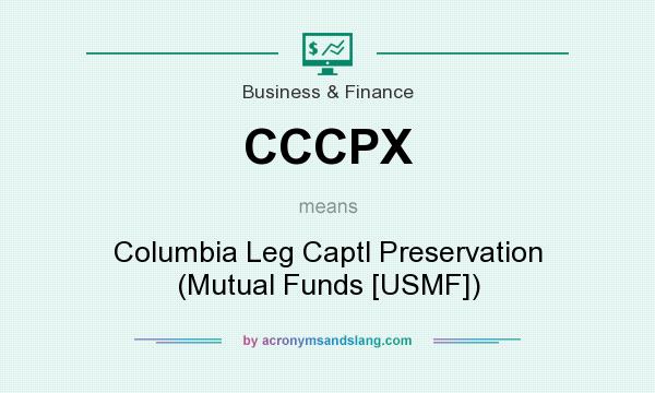 What does CCCPX mean? It stands for Columbia Leg Captl Preservation (Mutual Funds [USMF])