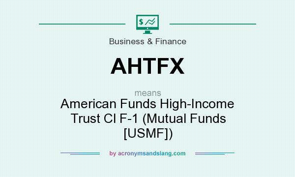What does AHTFX mean? It stands for American Funds High-Income Trust Cl F-1 (Mutual Funds [USMF])