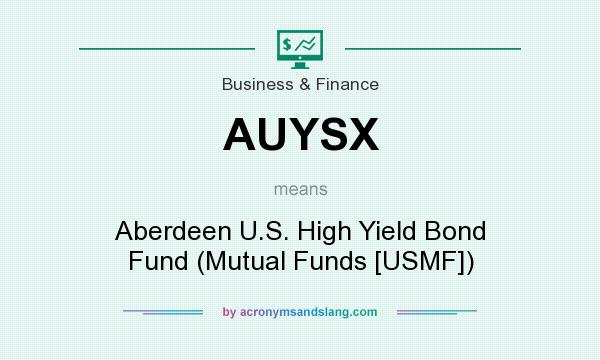What does AUYSX mean? It stands for Aberdeen U.S. High Yield Bond Fund (Mutual Funds [USMF])