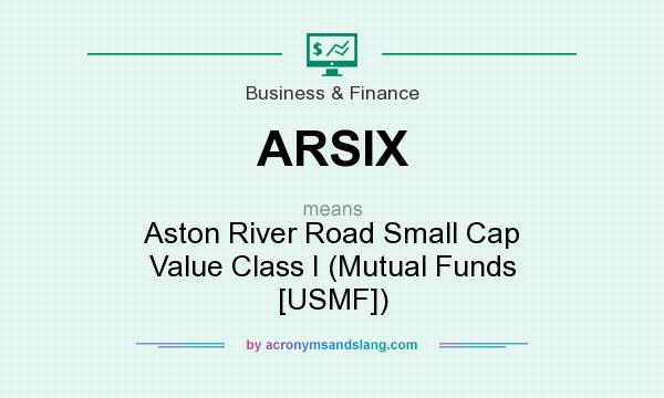What does ARSIX mean? It stands for Aston River Road Small Cap Value Class I (Mutual Funds [USMF])
