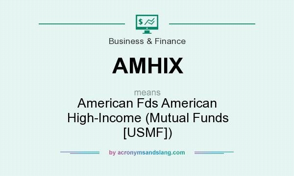 What does AMHIX mean? It stands for American Fds American High-Income (Mutual Funds [USMF])