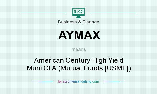 What does AYMAX mean? It stands for American Century High Yield Muni Cl A (Mutual Funds [USMF])