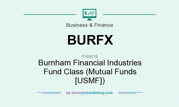 What does BURFX mean? It stands for Burnham Financial Industries Fund Class (Mutual Funds [USMF])