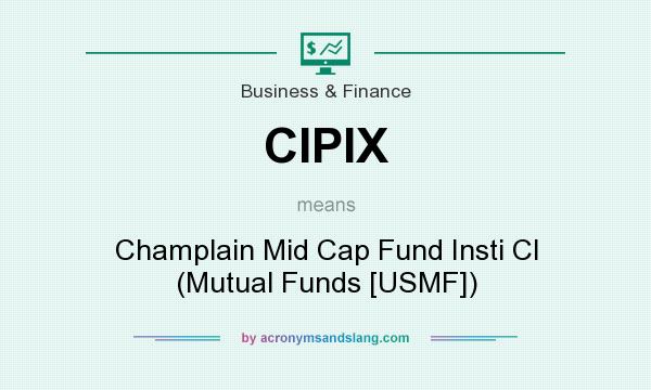 What does CIPIX mean? It stands for Champlain Mid Cap Fund Insti Cl (Mutual Funds [USMF])