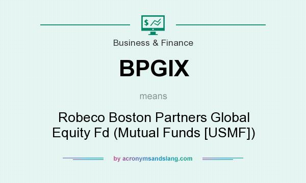 What does BPGIX mean? It stands for Robeco Boston Partners Global Equity Fd (Mutual Funds [USMF])