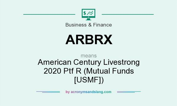 What does ARBRX mean? It stands for American Century Livestrong 2020 Ptf R (Mutual Funds [USMF])