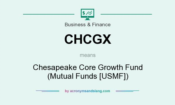 What does CHCGX mean? It stands for Chesapeake Core Growth Fund (Mutual Funds [USMF])