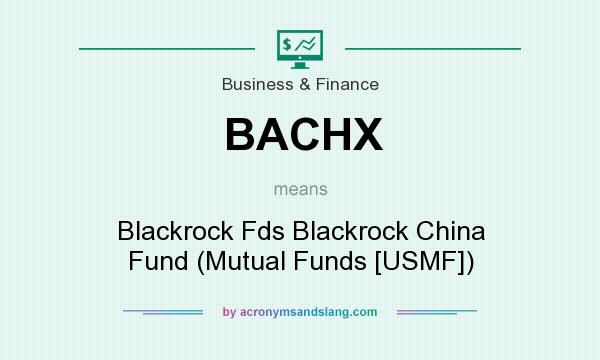 What does BACHX mean? It stands for Blackrock Fds Blackrock China Fund (Mutual Funds [USMF])