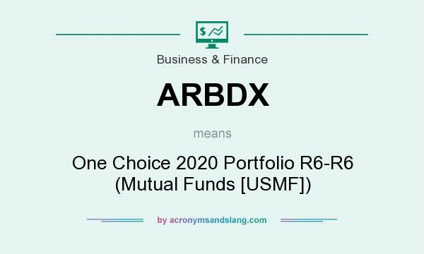 What does ARBDX mean? It stands for One Choice 2020 Portfolio R6-R6 (Mutual Funds [USMF])