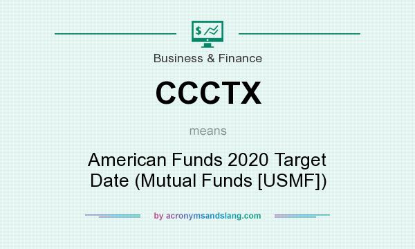 What does CCCTX mean? It stands for American Funds 2020 Target Date (Mutual Funds [USMF])